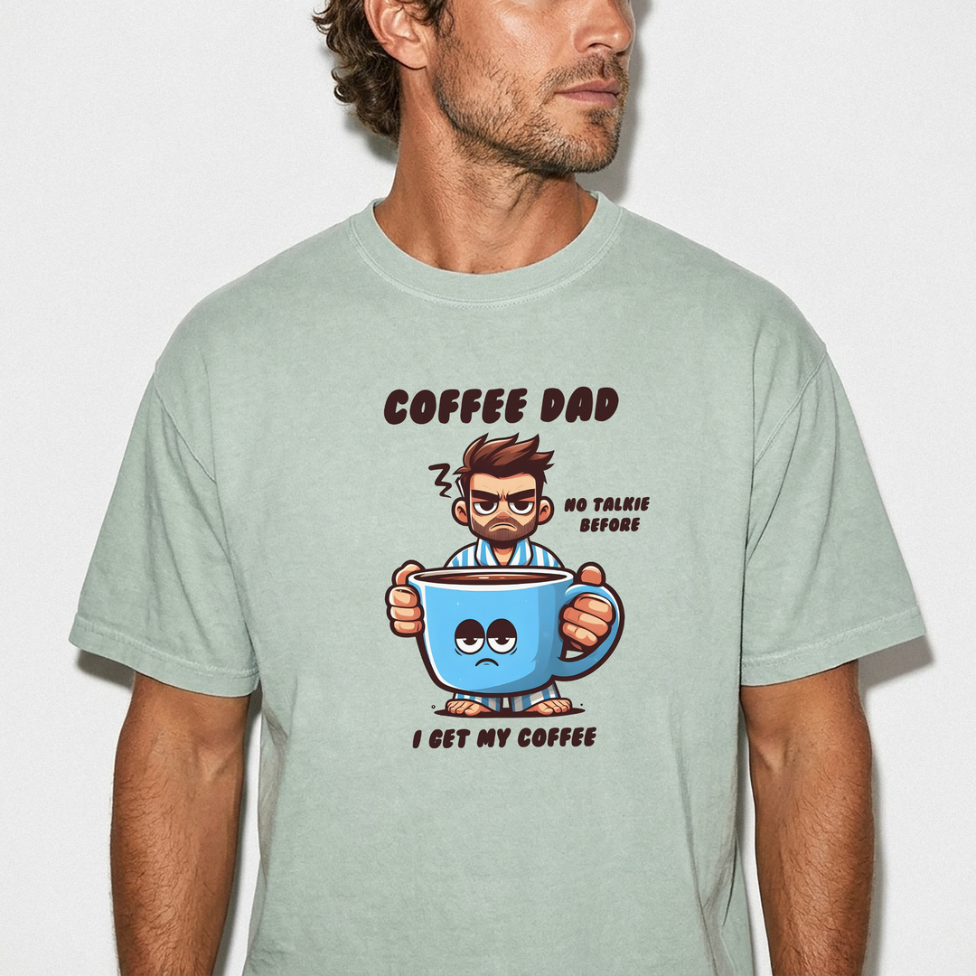 Coffee dad no talkie before I get my coffee shirt in bay