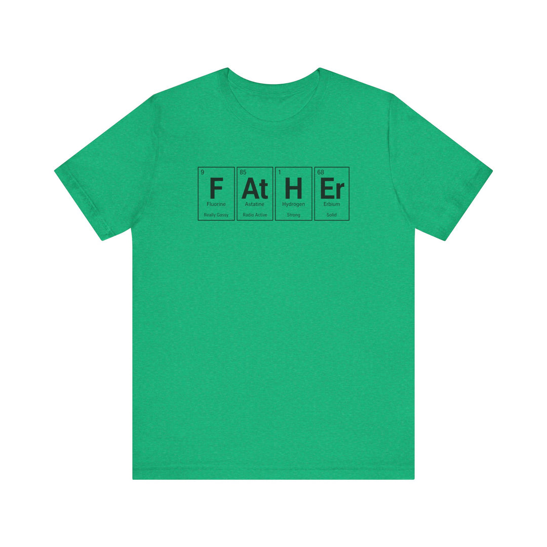 Green t-shirt with periodic table element tiles spelling Father with Fluorine Astatine Hydrogen and Erbium and funny dad trait descriptions