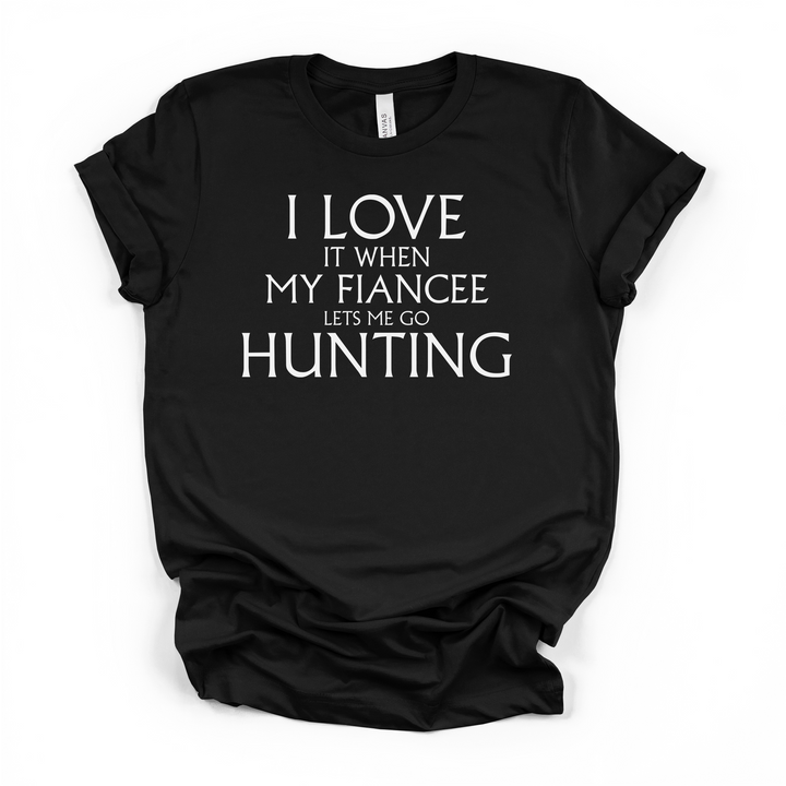I Love It When My Fiancee Lets Me Go Hunting funny men&