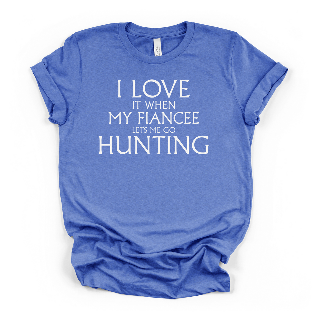 I Love It When My Fiancee Lets Me Go Hunting funny men&