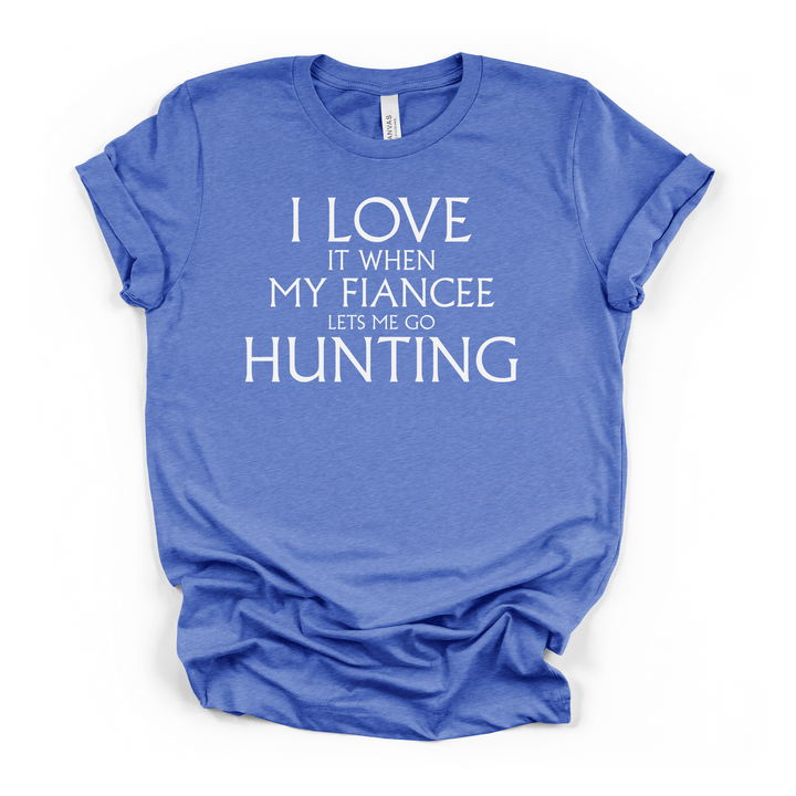 I Love It When My Fiancee Lets Me Go Hunting funny men&