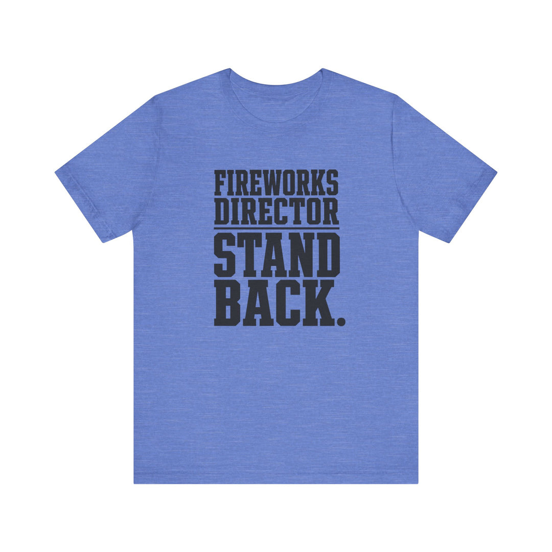 Blue t-shirt with bold block text reading Fireworks Director Stand Back in dark charcoal lettering
