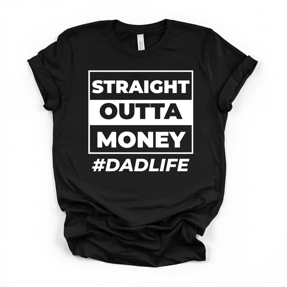 Straight Outta Money DadLife funny dad t-shirt in black with bold white block lettering graphic