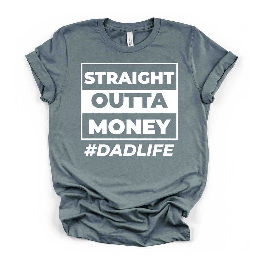 Straight Outta Money DadLife funny dad t-shirt in heather slate with bold white block lettering graphic