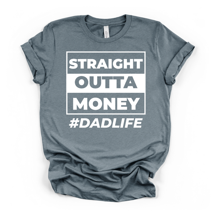 Straight Outta Money DadLife funny dad t-shirt in heather slate with bold white block lettering graphic