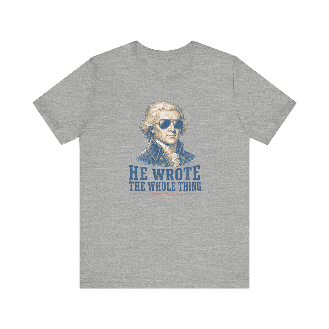 Gray t-shirt with Thomas Jefferson portrait wearing sunglasses and text reading He Wrote the Whole Thing Thomas Jefferson 1776