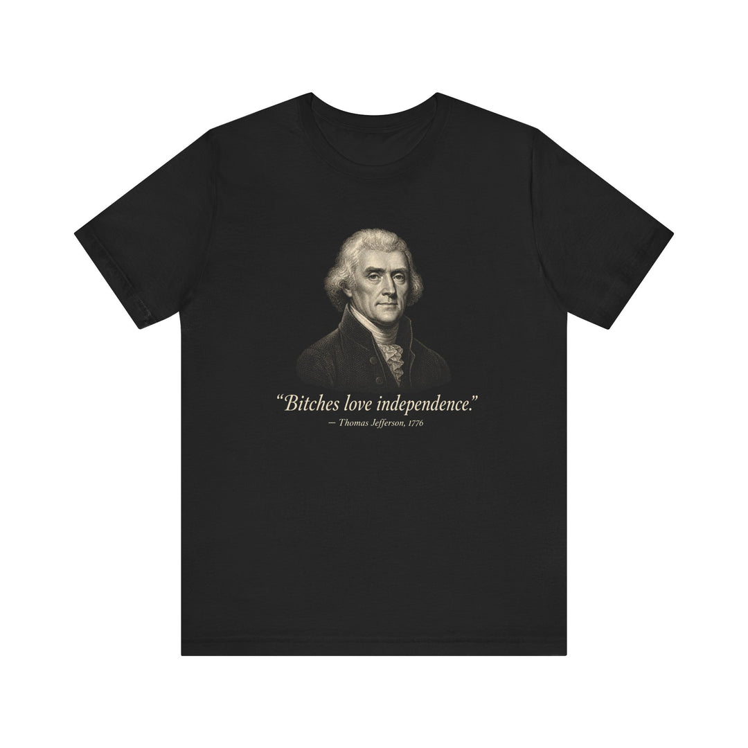 Black t-shirt with Thomas Jefferson portrait and humorous fake quote about loving independence attributed to 1776